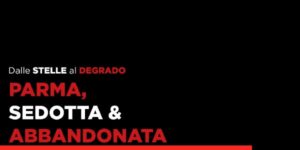 Il 29 maggio la manifestazione “Parma, Sedotta e Abbandonata”